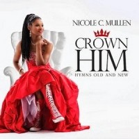 Purchase Nicole C. Mullen - Crown Him: Hymns Old And New