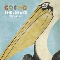 Purchase Cosmo Sheldrake - Pelicans We (EP)
