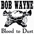 Buy Bob Wayne - Blood To Dust (With The Outlaw Carnies) Mp3 Download