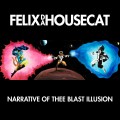 Buy Felix Da Housecat - Narrative Of Thee Blast Illusion Mp3 Download