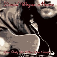 Purchase David Wayne Moore - You Only Get What You Create