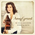 Buy Amy Grant - Be Still And Know... Hymns & Faith Mp3 Download