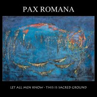 Purchase Pax Romana - Let All Men Know -This Is Sacred Ground