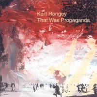 Purchase Kurt Rongey - That Was Propaganda