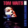 Buy Tom Waits - Downtown Blues Mp3 Download