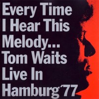 Purchase Tom Waits - Every Time I Hear This Melody... - Live In Hamburg (Vinyl)