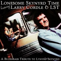 Purchase Larry Cordle - Lonesome Skynyrd Time: A Bluegrass Tribute To Lynyrd Skynyrd (With Lonesome Standard Time)