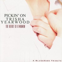 Purchase Pickin' On Series - Pickin' On Trisha Yearwood: The Heart Of A Woman - A Bluegrass Tribute