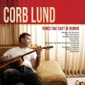 Buy Corb Lund - Things That Can't Be Undone Mp3 Download