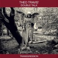 Buy Theo Travis' Double Talk - Transgression Mp3 Download