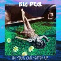 Buy Big Deal - In Your Car - Catch Up (CDS) Mp3 Download