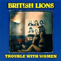 Purchase British Lions - Trouble With Women (Vinyl)