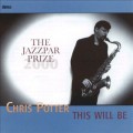 Buy Chris Potter - This Will Be - The Jazzpar Prize 2000 (With Quartet & Jazzpar Septet) Mp3 Download