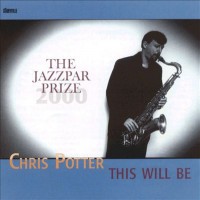 Purchase Chris Potter - This Will Be - The Jazzpar Prize 2000 (With Quartet & Jazzpar Septet)