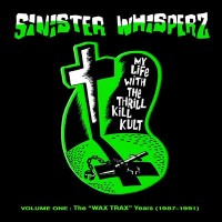 Purchase My Life with the Thrill Kill Kult - Sinister Whisperz Vol. 1: The Wax Trax Years (1987-1991)