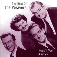 Purchase The Weavers - Wasn't That A Time?