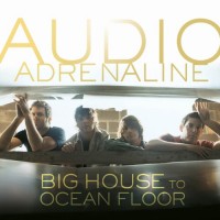 Purchase Audio Adrenaline - Big House To Ocean Floor
