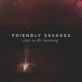 Buy Friendly Savages - East In The Morning Mp3 Download