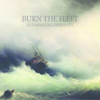 Purchase Burn The Fleet - Illuminating Depravity
