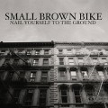 Buy Small Brown Bike - Nail Yourself To The Ground (EP) Mp3 Download