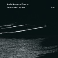 Purchase Andy Sheppard Quartet - Surrounded By Sea