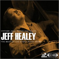 Purchase Jeff Healey - The Best Of The Stony Plain Years: Vintage Jazz, Swing And Blues