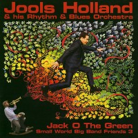 Purchase Jools Holland & His Rhythm & Blues Orchestra - Jack O The Green (Small World Big Band Friends 3)