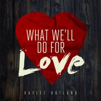 Purchase Kaylee Rutland - What We'll Do For Love (CDS)