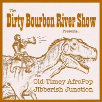 Purchase Dirty Bourbon River Show - The Old-Timey Afropop Jibberish Junction