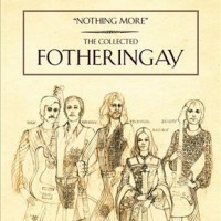 Purchase Fotheringay - Nothing More: The Collected Fotheringay CD1