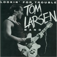 Purchase Tom Larsen Band - Lookin' For Trouble (1987 - 2015)