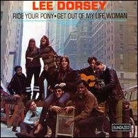 Purchase Lee Dorsey - Ride Your Pony / Get Out Of My Life, Woman (Reissued 2010)