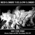 Buy Red Lorry Yellow Lorry - See The Fire: Albums, Singles And BBC Recordings 1982-1987 CD1 Mp3 Download