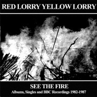 Purchase Red Lorry Yellow Lorry - See The Fire: Albums, Singles And BBC Recordings 1982-1987 CD1