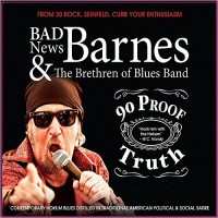 Purchase Bad News Barnes & The Brethren Of Blues Band - 90 Proof Truth