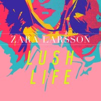 Purchase Zara Larsson - Lush Life (CDS)