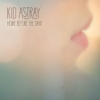 Purchase Kid Astray - Home Before The Dark (Deluxe Version)