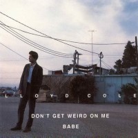 Purchase Lloyd Cole - Don't Get Weird On Me Baby