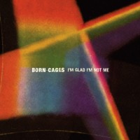 Purchase Born Cages - I'm Glad I'm Not Me