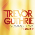 Buy Trevor Guthrie - Summertime (Remixes) Mp3 Download