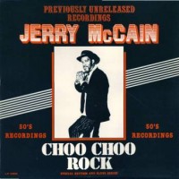 Purchase Jerry Mccain - Choo Choo Rock 1956-57 (Vinyl)