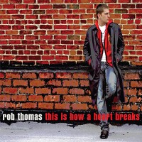 Purchase Rob Thomas - This Is How A Heart Breaks (CDS)