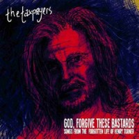 Purchase The Taxpayers - "God, Forgive These Bastards" Songs From The Forgotten Life Of Henry Turner