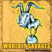 Purchase Worldly Savages - March Towards The Madness