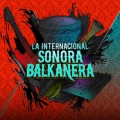 Buy La Internacional Sonora Balkanera - La Internacional Sonora Balkanera Mp3 Download
