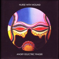 Purchase Nurse With Wound - Angry Eelectric Finger - Raw Material - Zero Mix