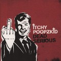 Buy Itchy Poopzkid - Dead Serious Mp3 Download