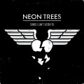 Buy Neon Trees - Songs I Can't Listen To Mp3 Download