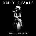 Buy Only Rivals - Life Is Perfect Mp3 Download