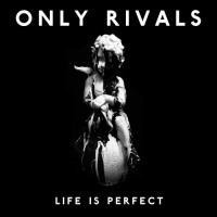 Purchase Only Rivals - Life Is Perfect